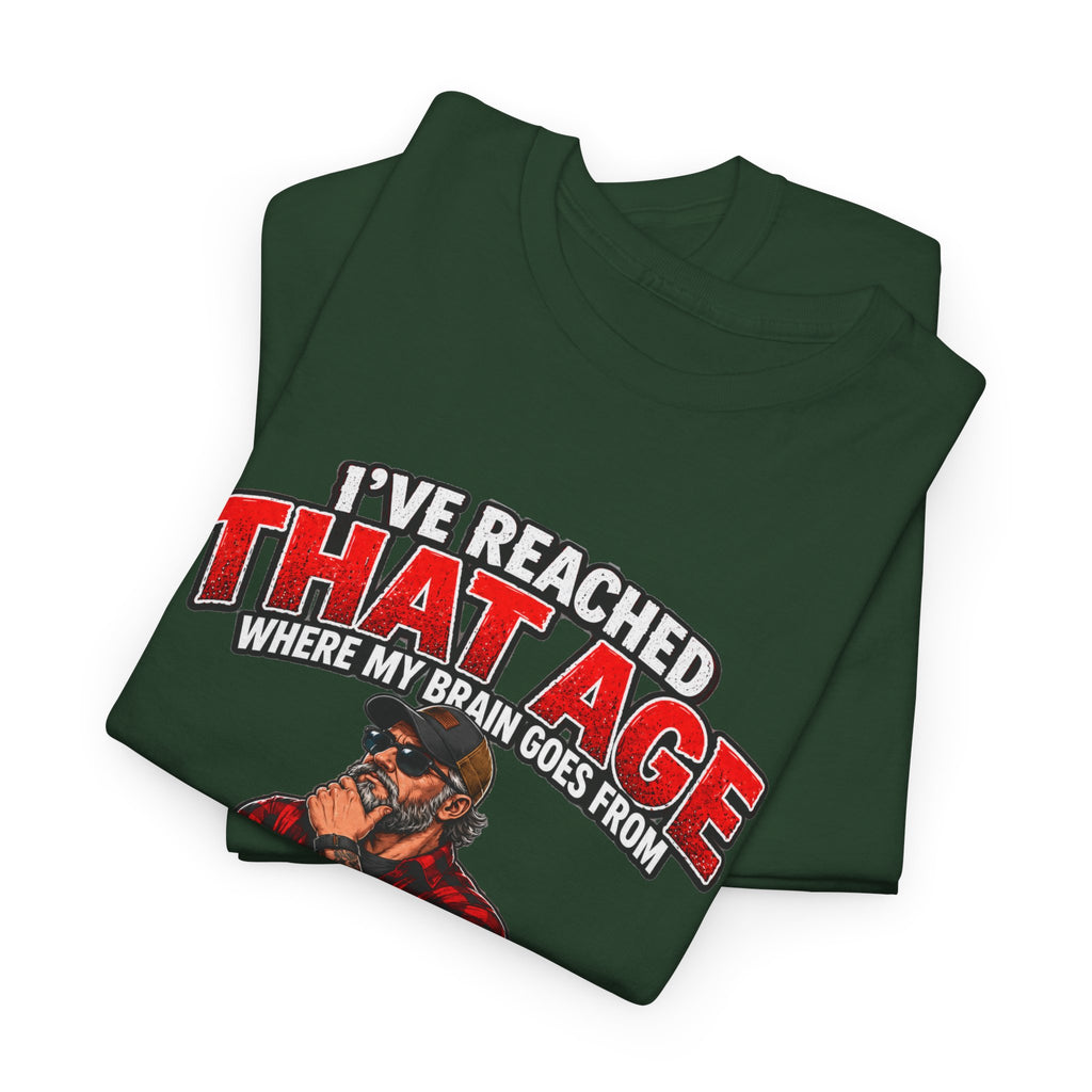 I’ve Reached That Age Funny What the Hell Happens Next T-Shirt