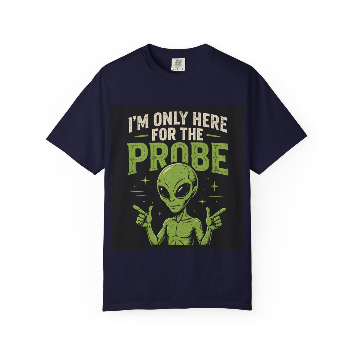I'm Only Here for the Probe Alien T-Shirt | Funny UFO Graphic Tee