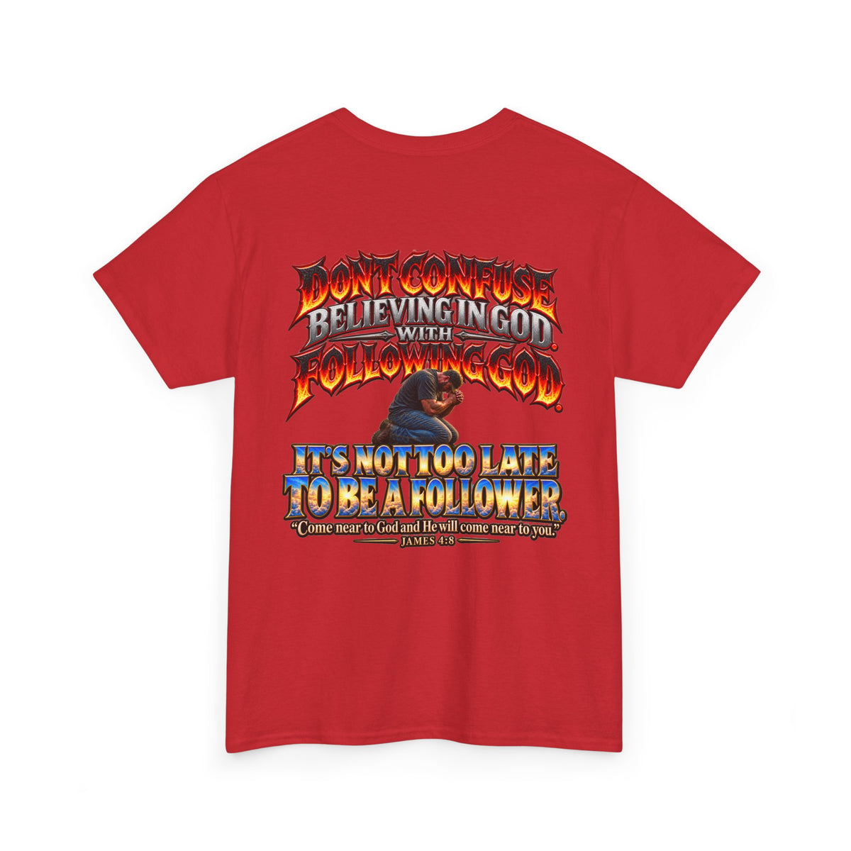 Don't Confuse Believing God with Following God Graphic T-Shirt