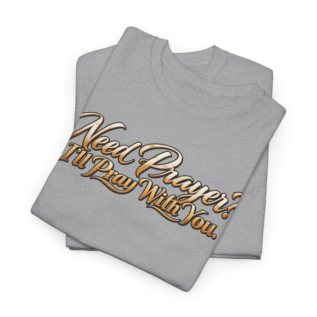Need Prayers? I’ll Pray With You Faith T-Shirt