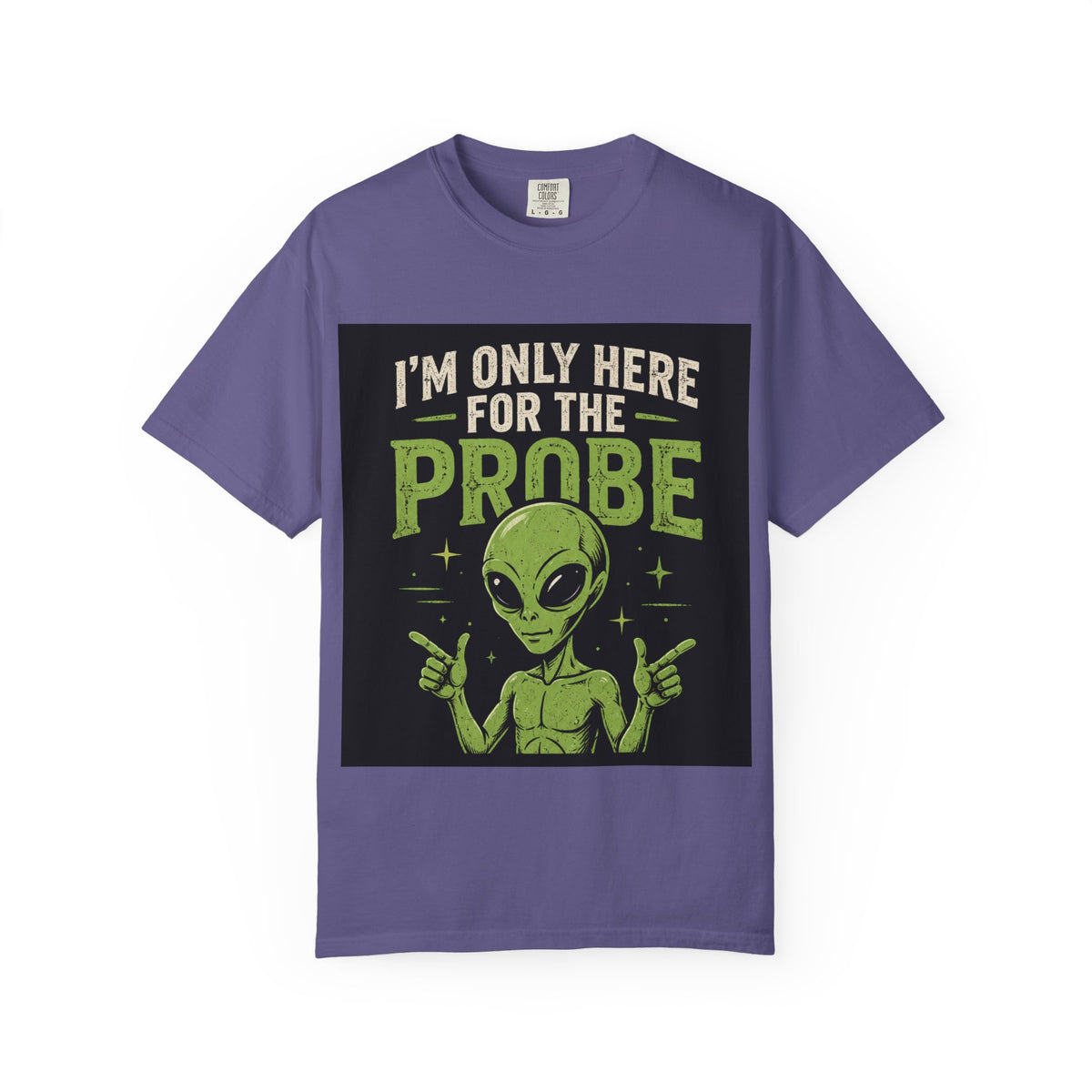 I'm Only Here for the Probe Alien T-Shirt | Funny UFO Graphic Tee