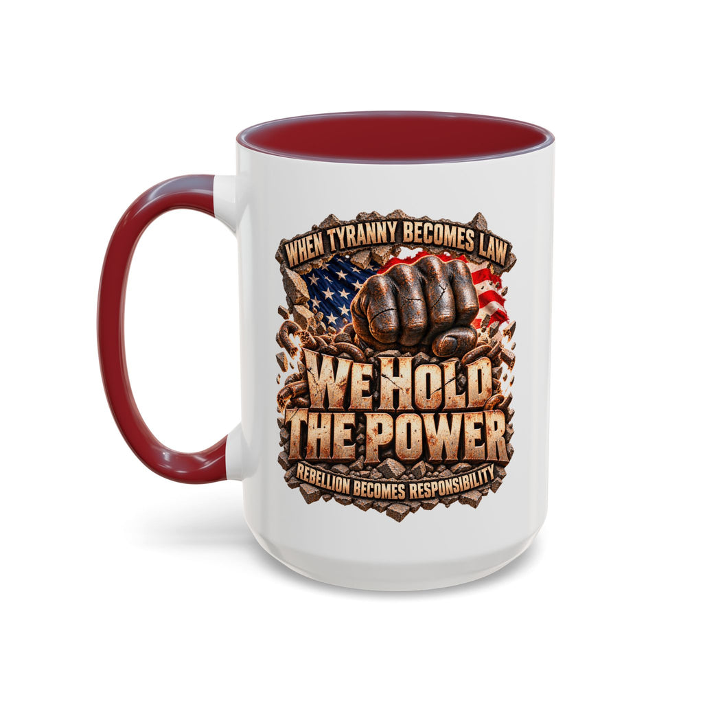 We Hold the Power Coffee Mug – When Tyranny Becomes Law Design