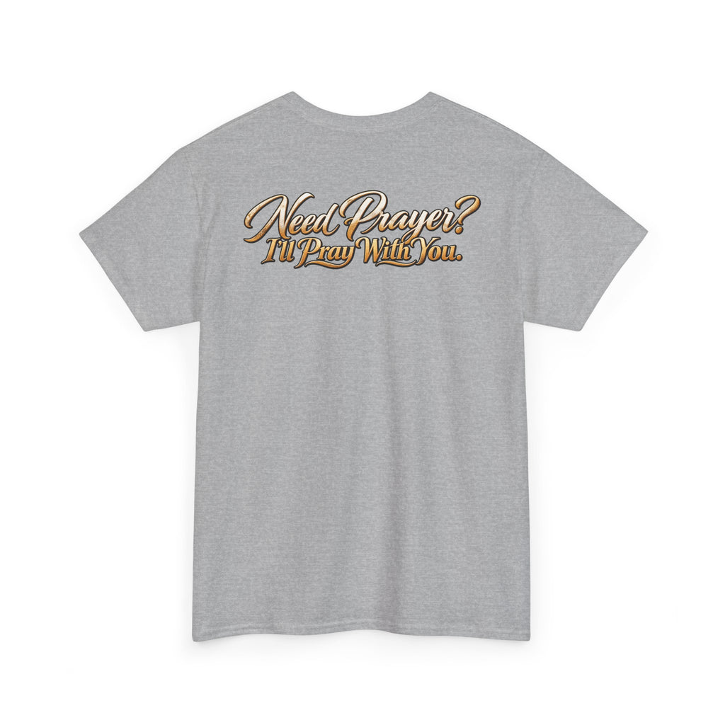 Need Prayers? I’ll Pray With You Faith T-Shirt