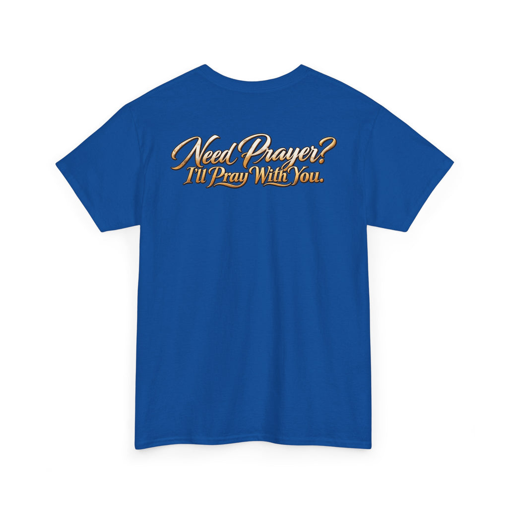 Need Prayers? I’ll Pray With You Faith T-Shirt