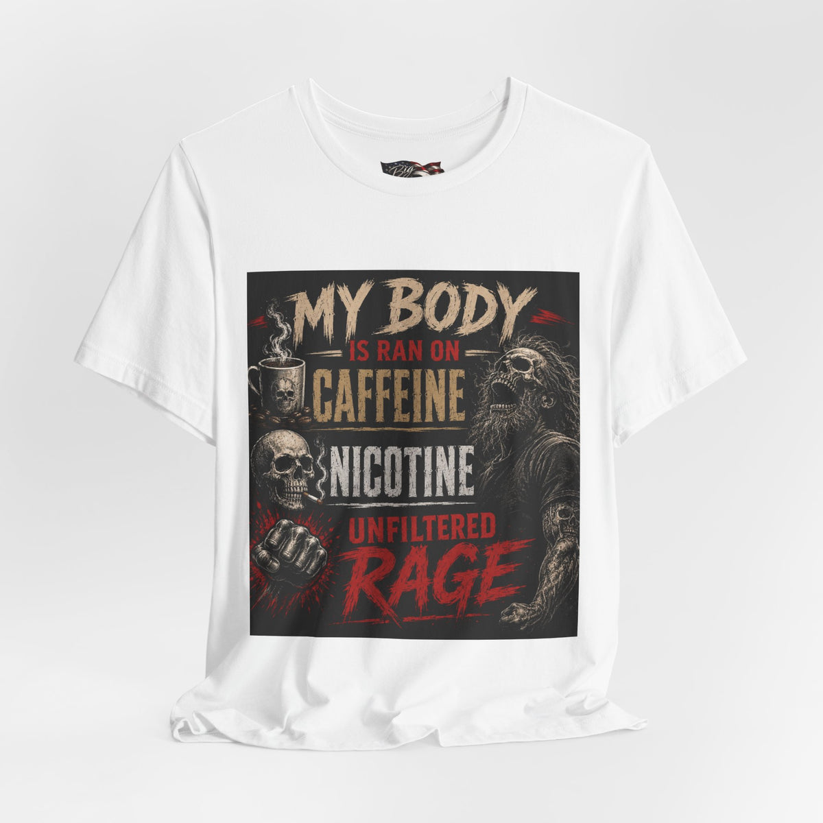 My Body Is Ran On Caffeine Nicotine Unfiltered Rage T-Shirt