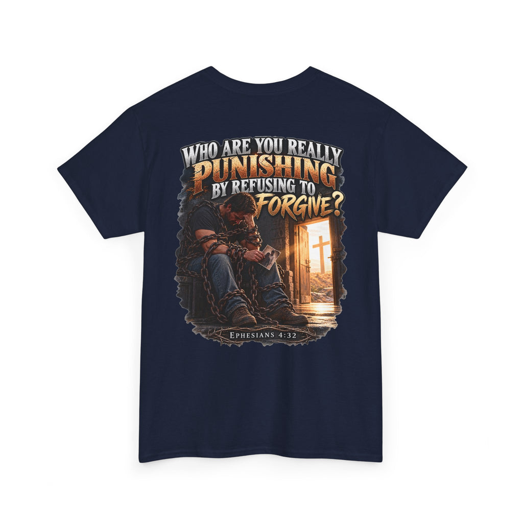 Who Are You Really Punishing? Forgiveness Christian T-Shirt