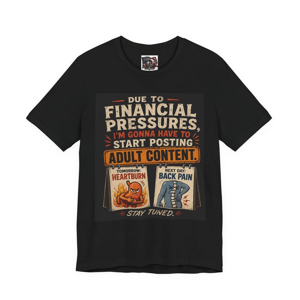 Due to Financial Pressures I'm Gonna Have to Start Posting Adult Content T-Shirt | Funny Graphic Tee