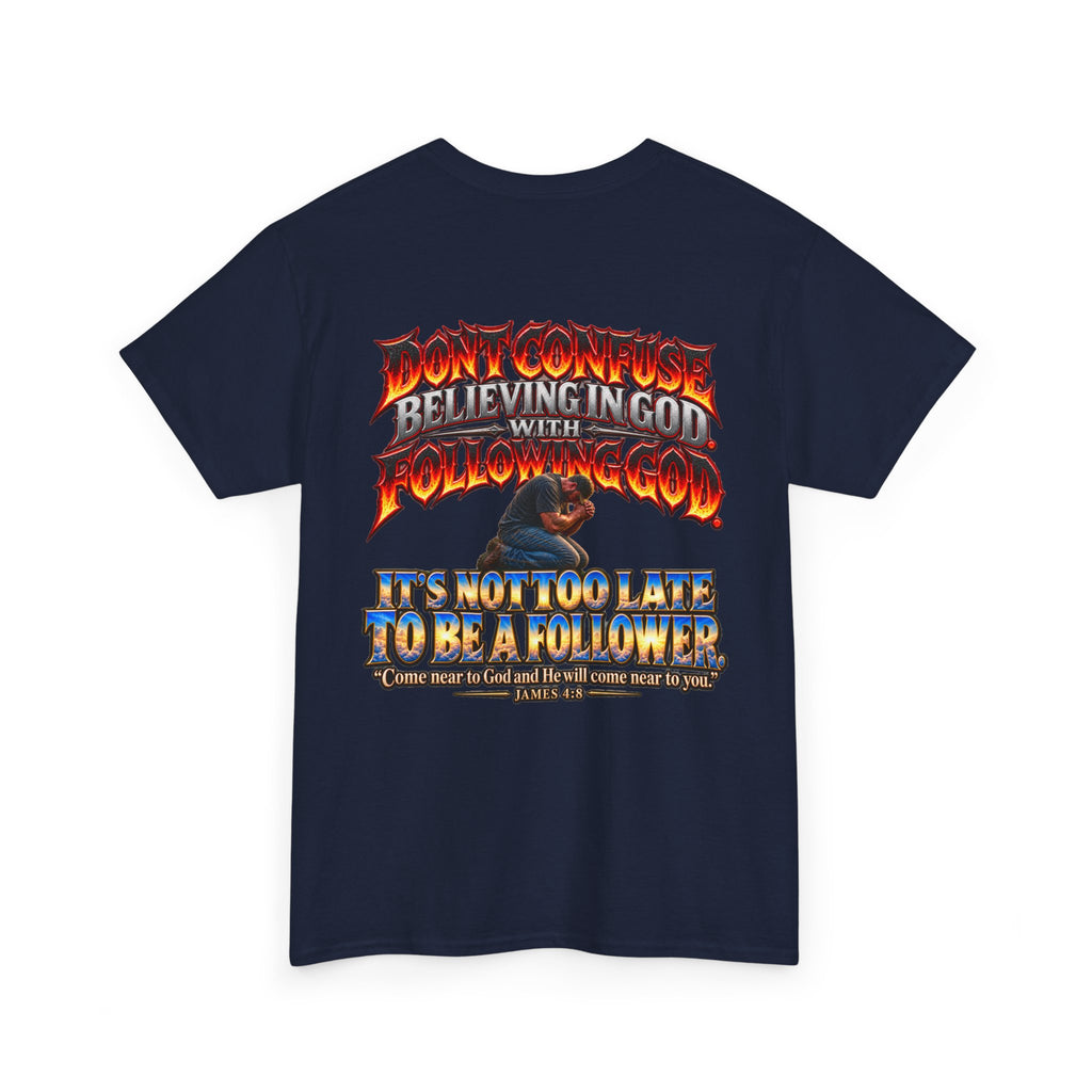Don't Confuse Believing God with Following God Graphic T-Shirt