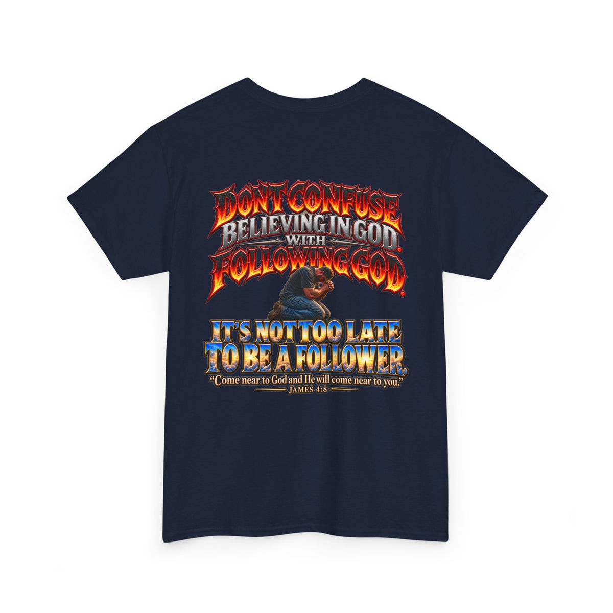 Don't Confuse Believing God with Following God Graphic T-Shirt