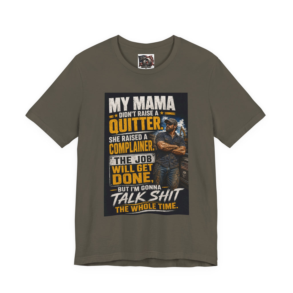 My Mama Didn’t Raise a Quitter T-Shirt | Funny Mechanic & Tradesman Graphic Tee