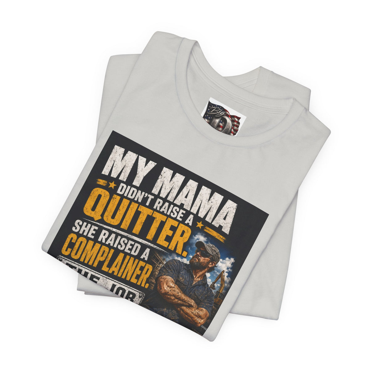 My Mama Didn’t Raise a Quitter T-Shirt | Funny Mechanic & Tradesman Graphic Tee