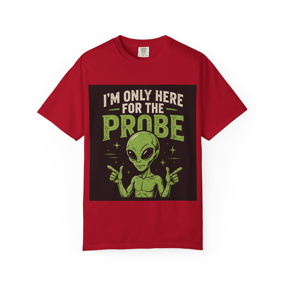 I'm Only Here for the Probe Alien T-Shirt | Funny UFO Graphic Tee