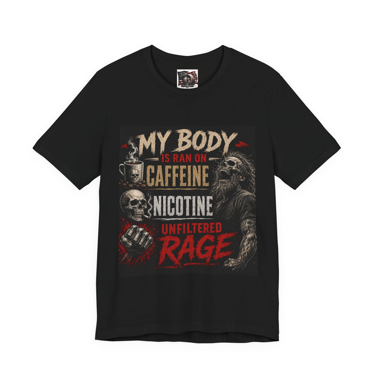 My Body Is Ran On Caffeine Nicotine Unfiltered Rage T-Shirt
