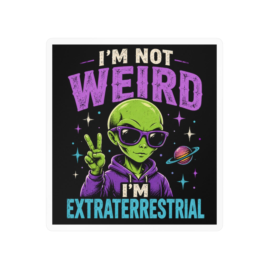 I’m Not Weird, I’m Extraterrestrial Alien Kiss-Cut Vinyl Decal
