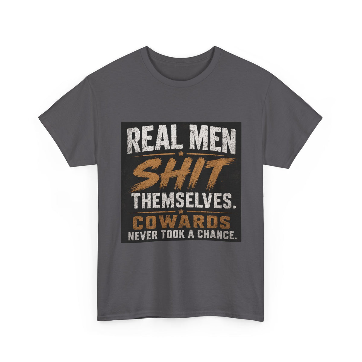 Real Men Shit Themselves Funny Sarcastic Quote T-Shirt
