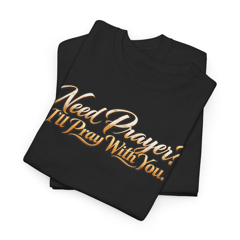 Need Prayers? I’ll Pray With You Faith T-Shirt