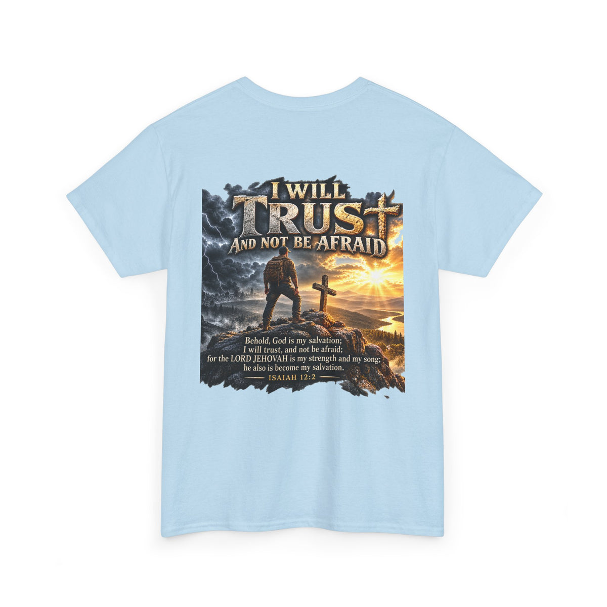 I Will Trust and Not Be Afraid — Isaiah 12:2 T-Shirt