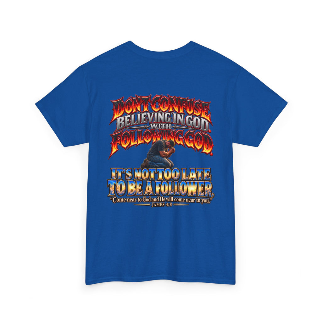 Don't Confuse Believing God with Following God Graphic T-Shirt