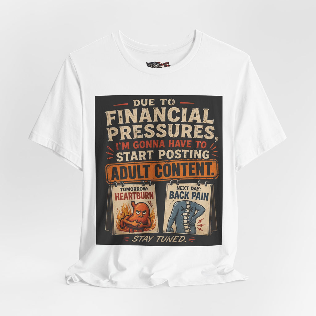 Due to Financial Pressures I'm Gonna Have to Start Posting Adult Content T-Shirt | Funny Graphic Tee