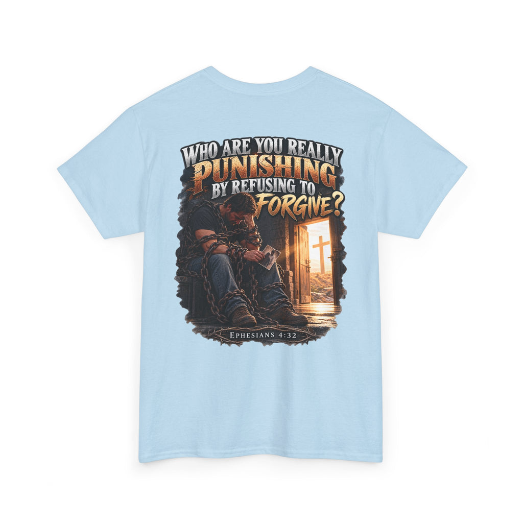 Who Are You Really Punishing? Forgiveness Christian T-Shirt