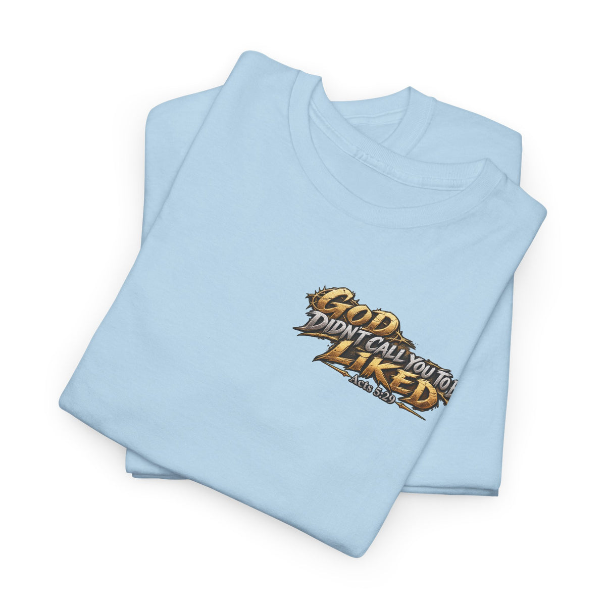 God Didn't Call You to Be Liked | Christian Graphic T-Shirt