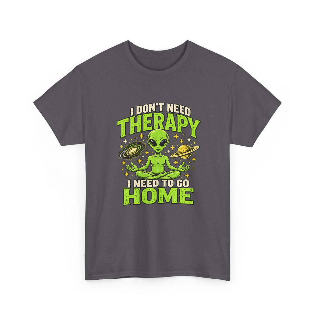 I Don’t Need Therapy I Need to Go Home Alien Graphic Tee