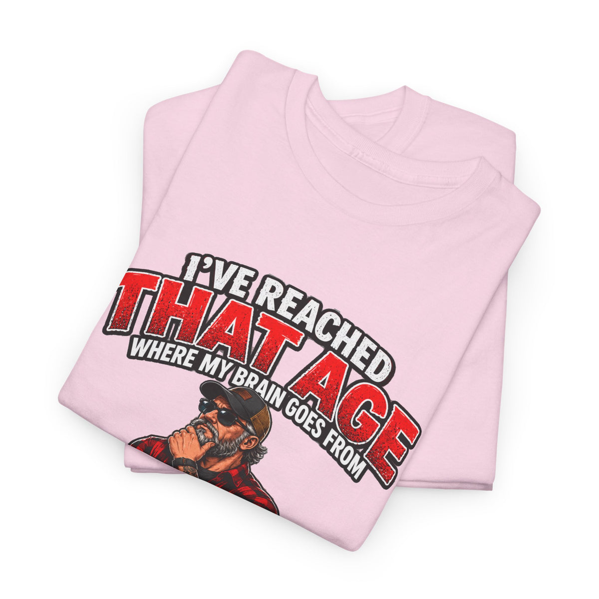 I’ve Reached That Age Funny What the Hell Happens Next T-Shirt