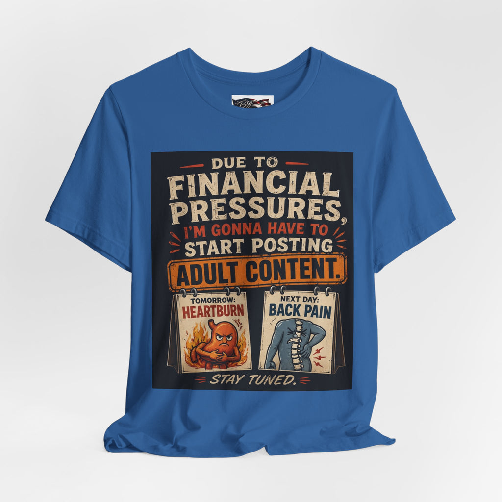 Due to Financial Pressures I'm Gonna Have to Start Posting Adult Content T-Shirt | Funny Graphic Tee