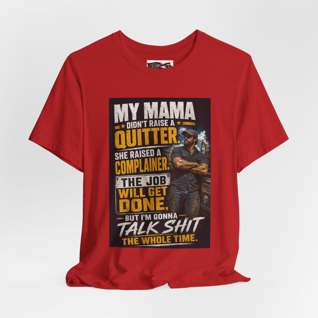 My Mama Didn’t Raise a Quitter T-Shirt | Funny Mechanic & Tradesman Graphic Tee