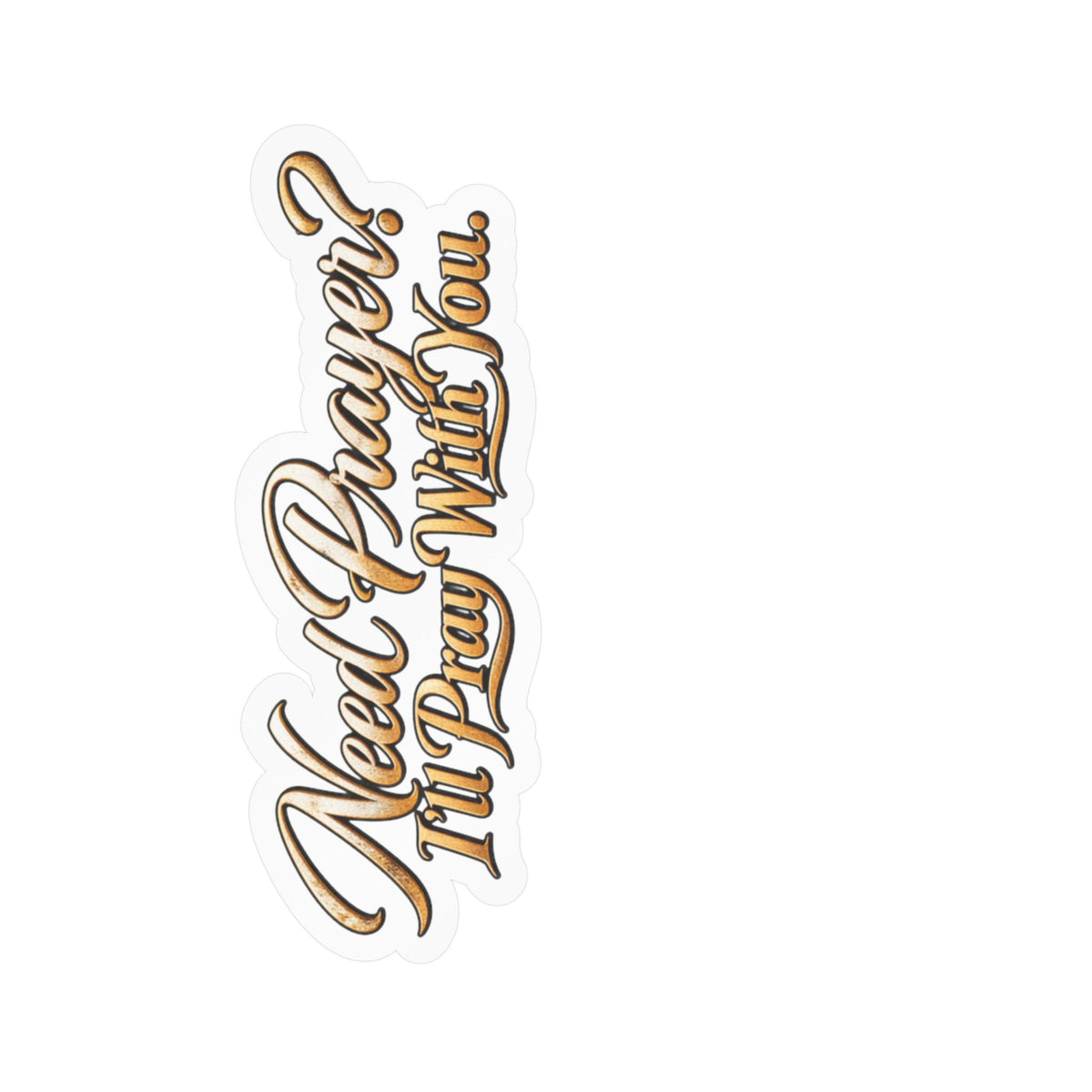 Need Prayer? I’ll Pray With You Kiss-Cut Vinyl Decal