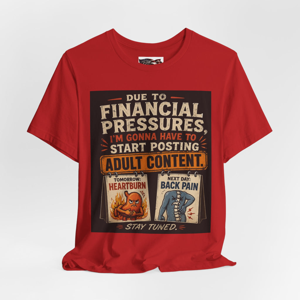 Due to Financial Pressures I'm Gonna Have to Start Posting Adult Content T-Shirt | Funny Graphic Tee
