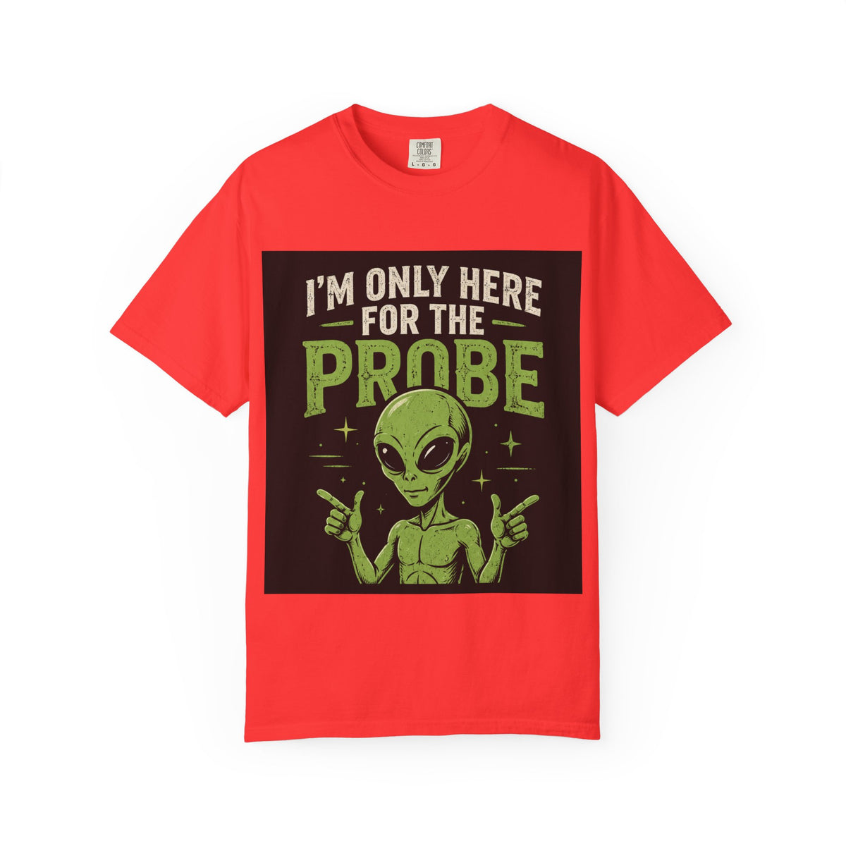 I'm Only Here for the Probe Alien T-Shirt | Funny UFO Graphic Tee