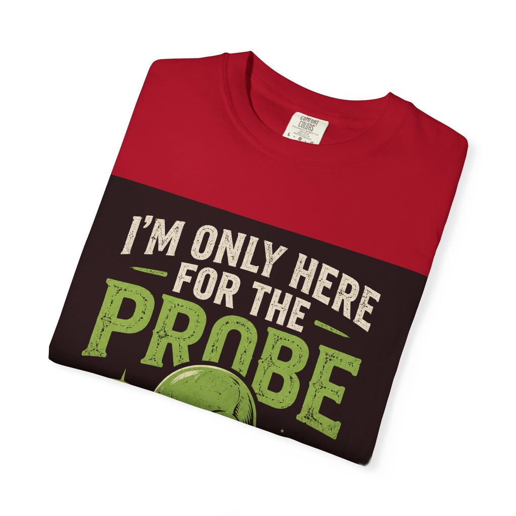 I'm Only Here for the Probe Alien T-Shirt | Funny UFO Graphic Tee