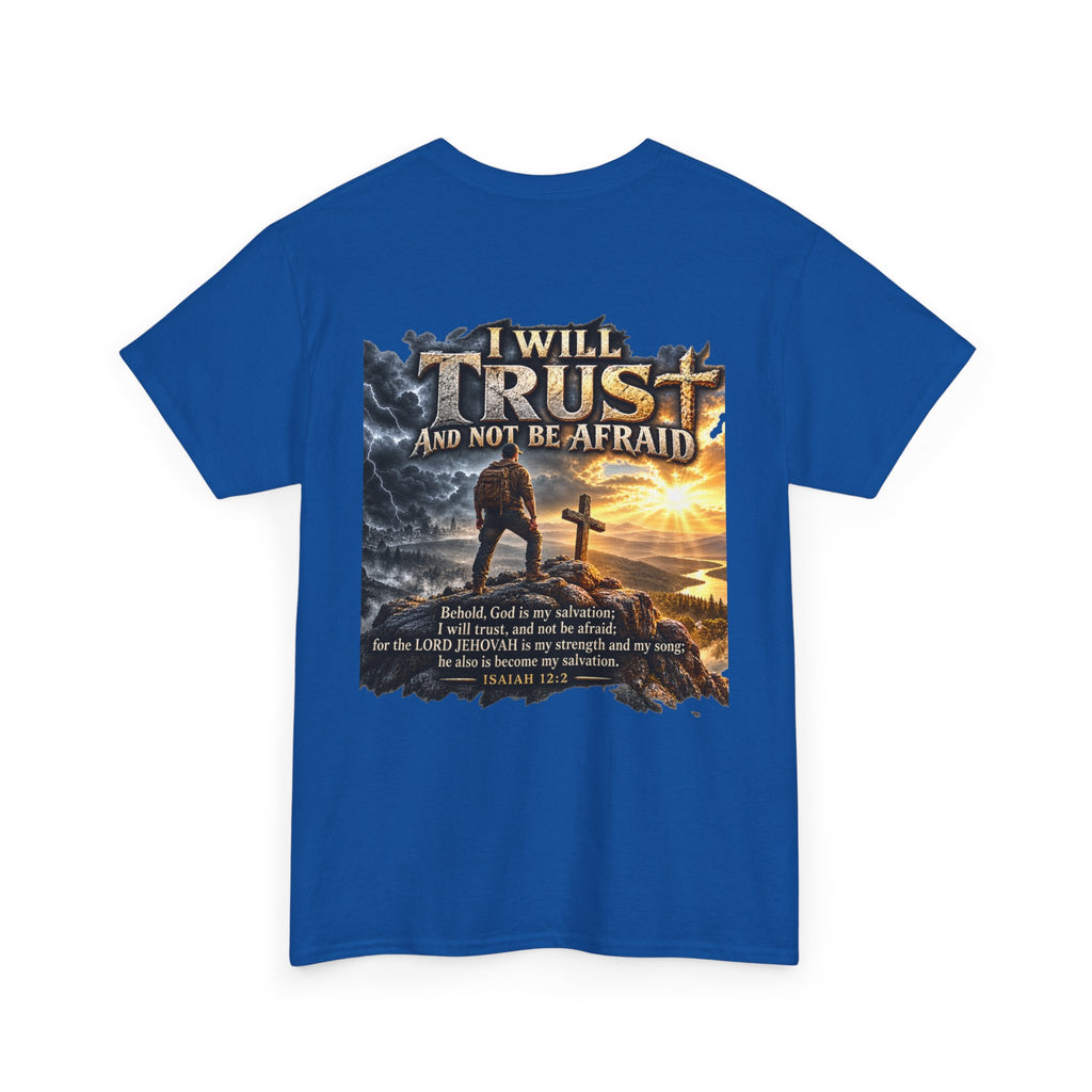 I Will Trust and Not Be Afraid — Isaiah 12:2 T-Shirt