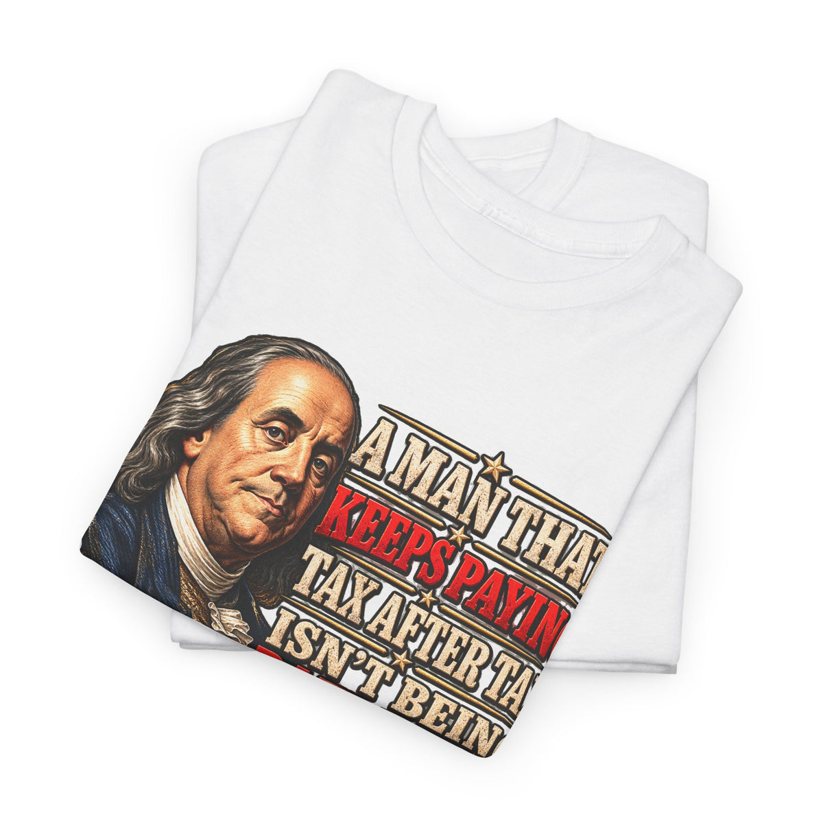 Benjamin Franklin Portrait — Tax After Tax Political T-Shirt