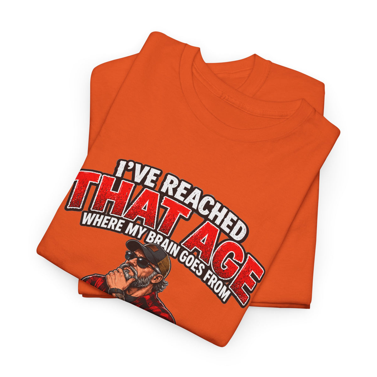 I’ve Reached That Age Funny What the Hell Happens Next T-Shirt