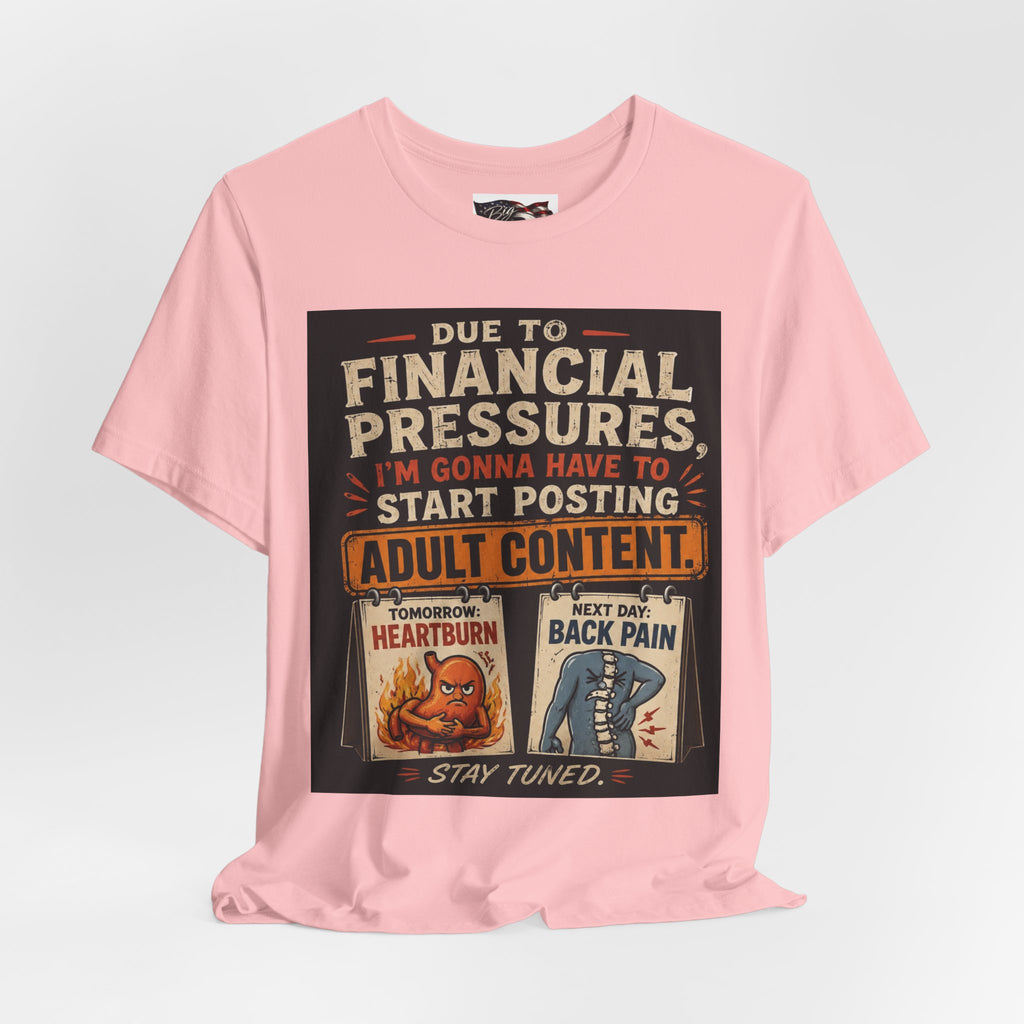 Due to Financial Pressures I'm Gonna Have to Start Posting Adult Content T-Shirt | Funny Graphic Tee