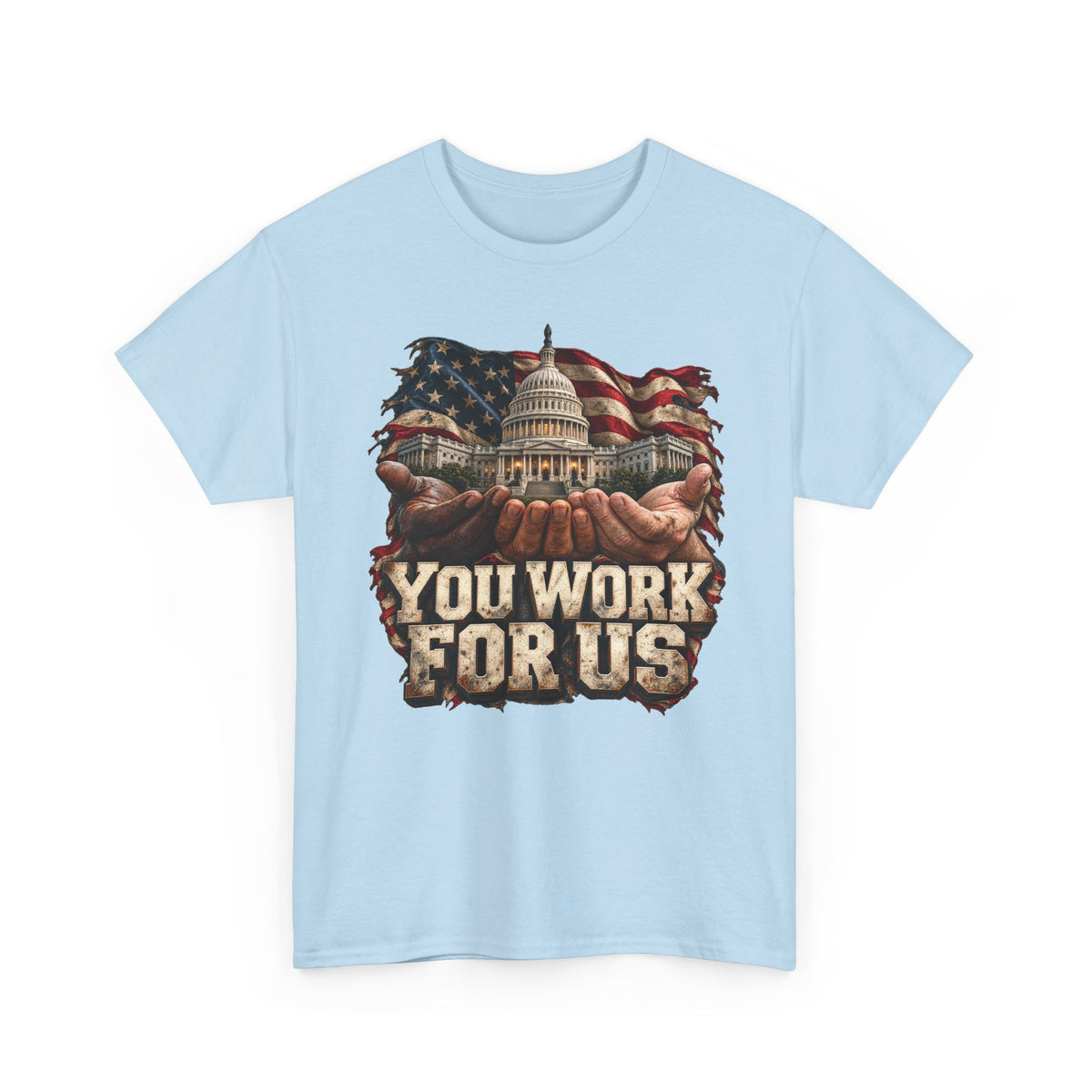 You Work for Us Political Statement T-Shirt