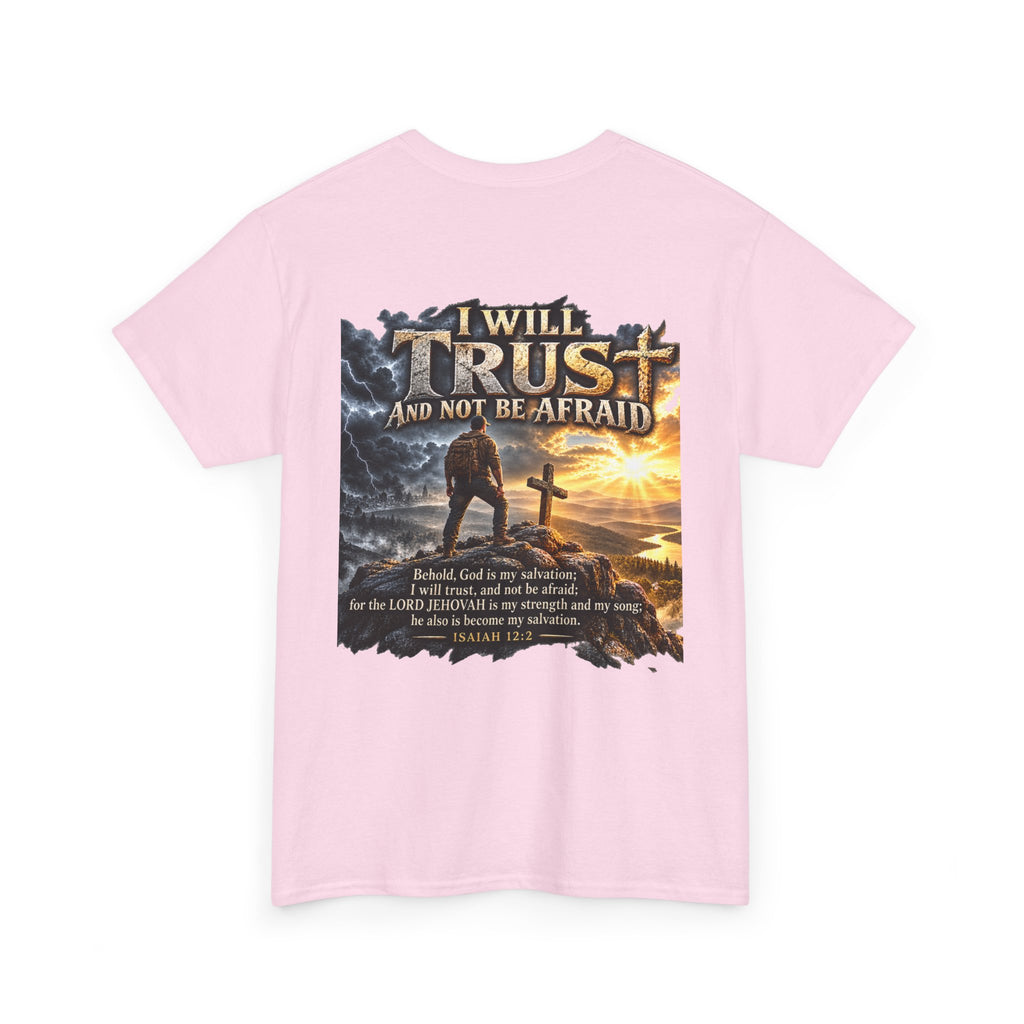 I Will Trust and Not Be Afraid — Isaiah 12:2 T-Shirt