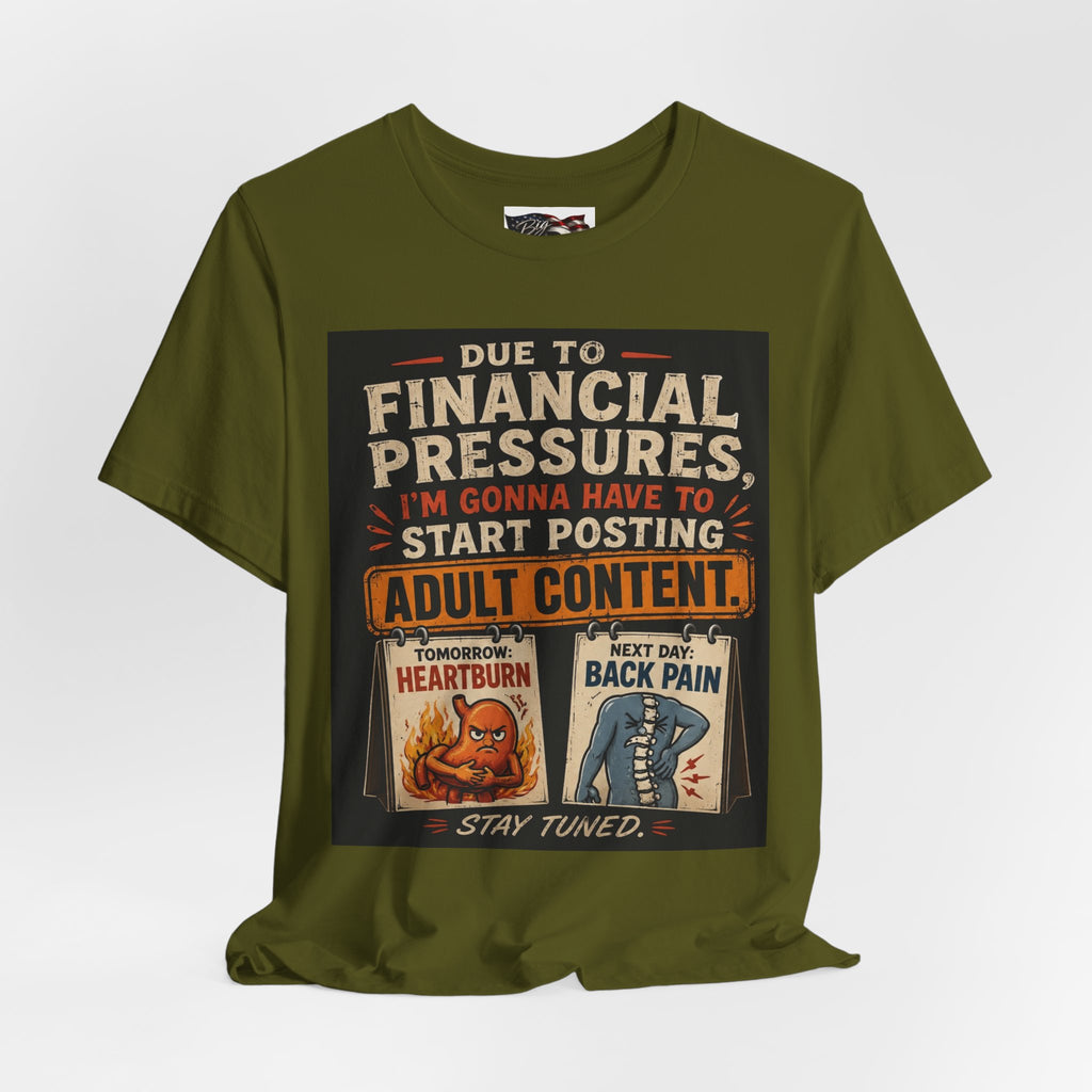 Due to Financial Pressures I'm Gonna Have to Start Posting Adult Content T-Shirt | Funny Graphic Tee