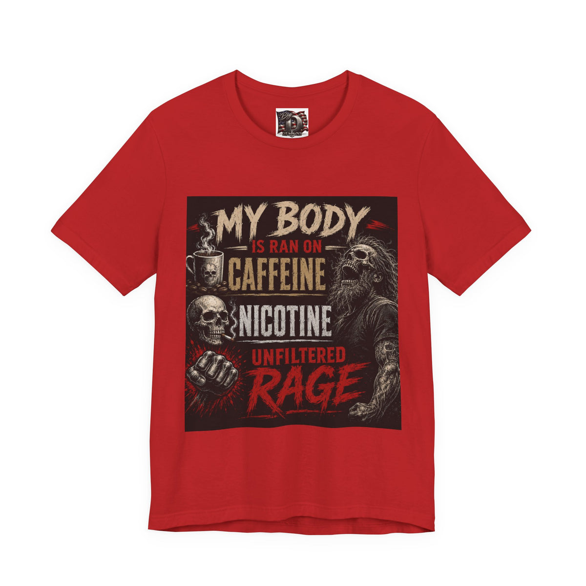 My Body Is Ran On Caffeine Nicotine Unfiltered Rage T-Shirt