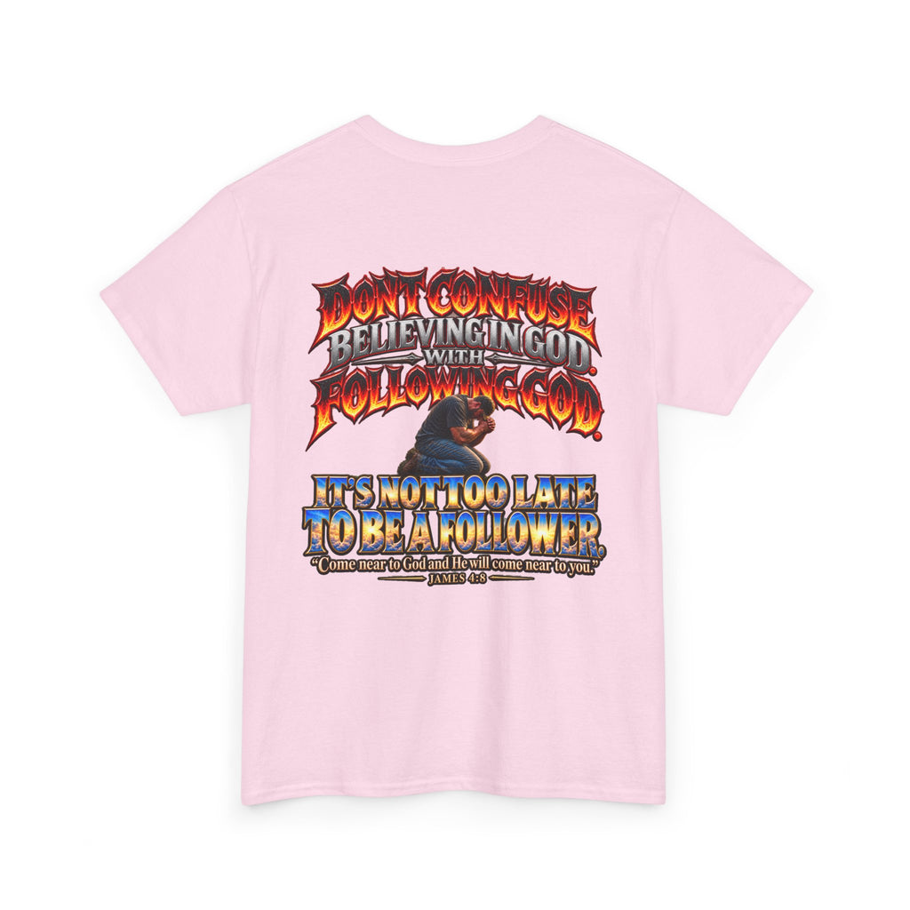 Don't Confuse Believing God with Following God Graphic T-Shirt