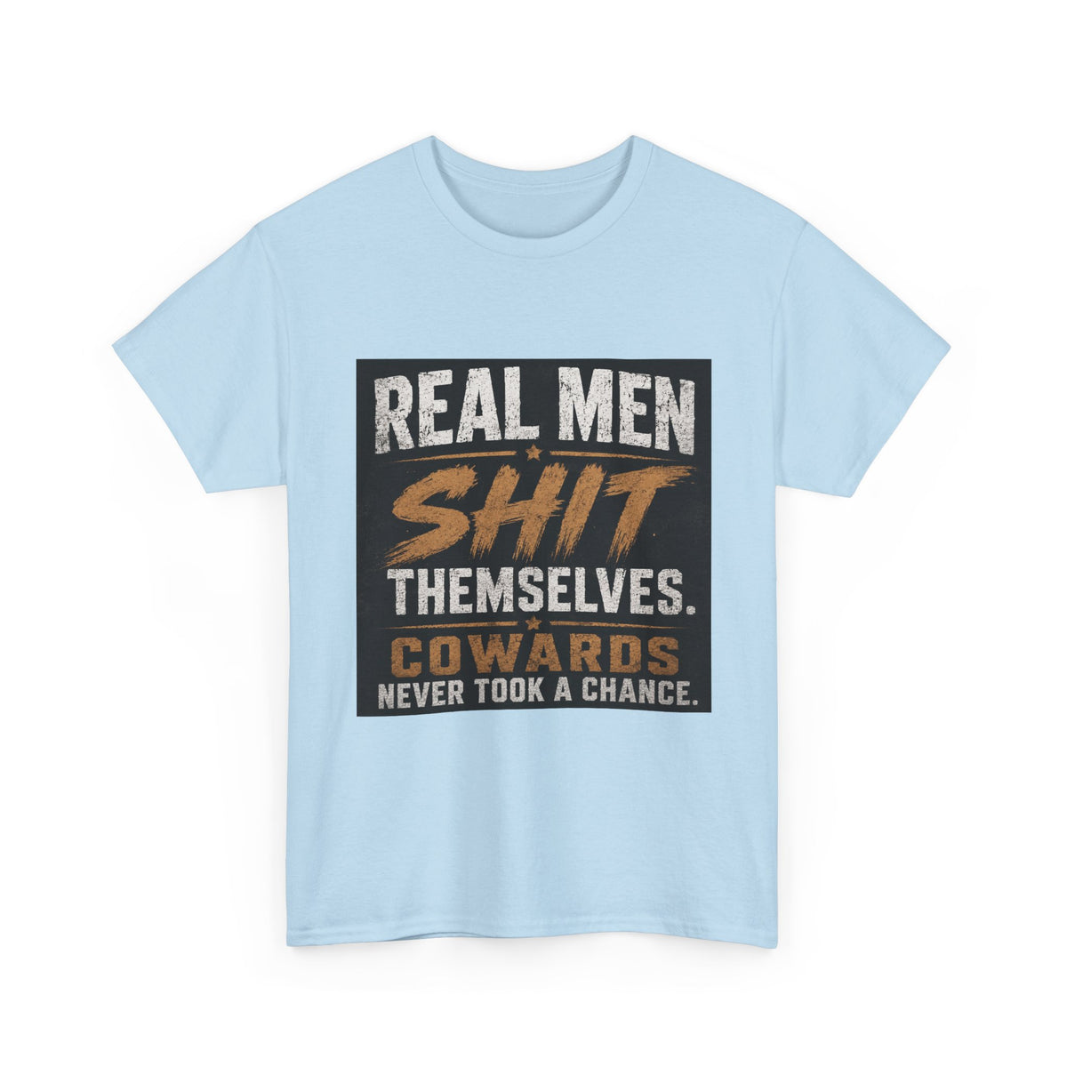 Real Men Shit Themselves Funny Sarcastic Quote T-Shirt