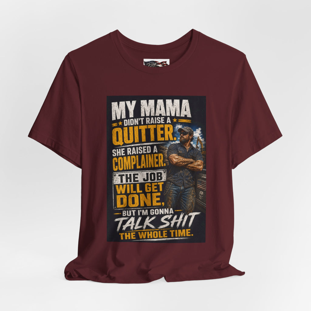 My Mama Didn’t Raise a Quitter T-Shirt | Funny Mechanic & Tradesman Graphic Tee