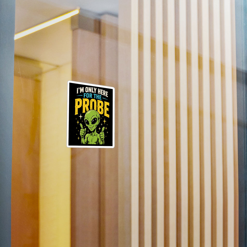 I’m Only Here for the Probe Alien Kiss-Cut Vinyl Decal