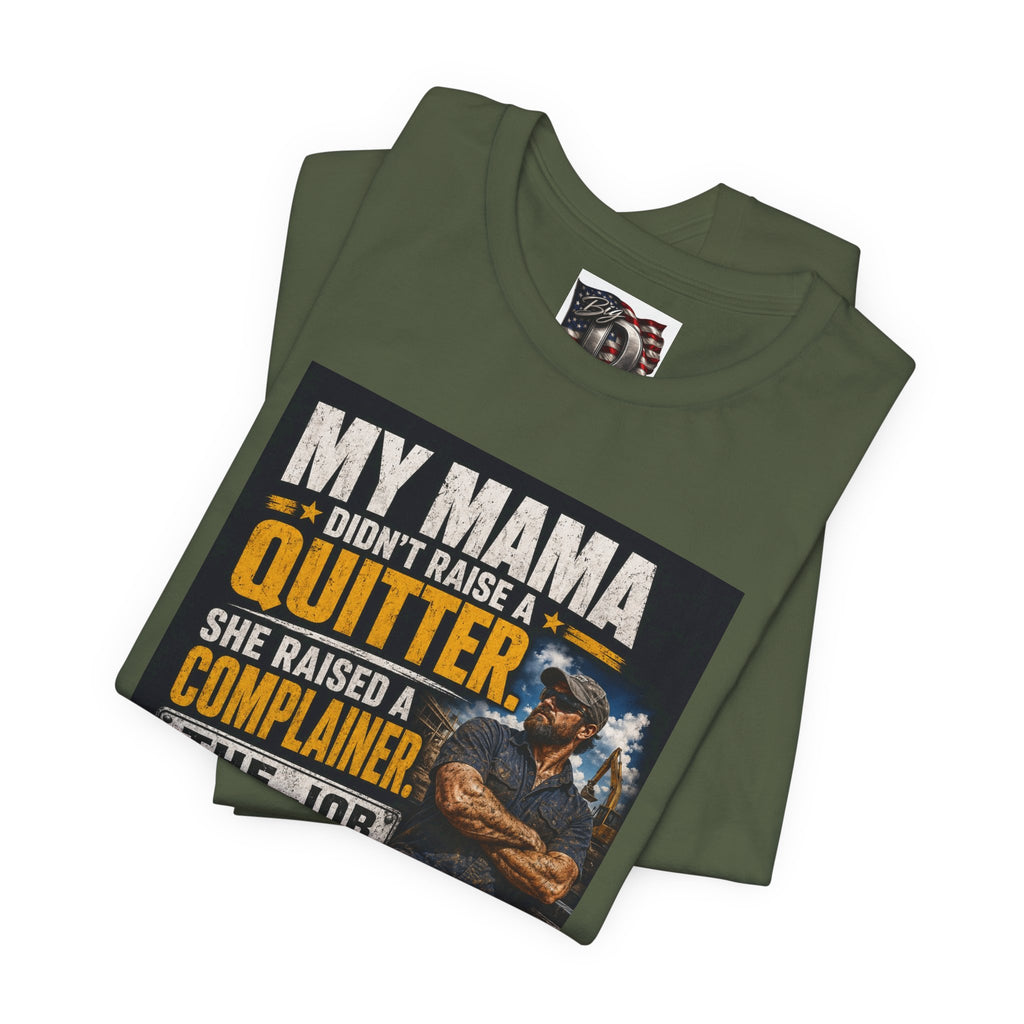 My Mama Didn’t Raise a Quitter T-Shirt | Funny Mechanic & Tradesman Graphic Tee