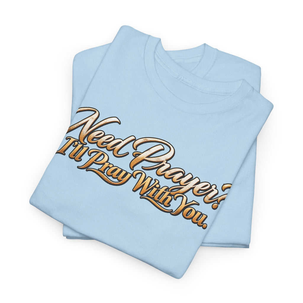 Need Prayers? I’ll Pray With You Faith T-Shirt
