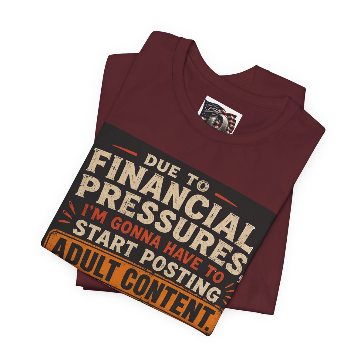 Due to Financial Pressures I'm Gonna Have to Start Posting Adult Content T-Shirt | Funny Graphic Tee