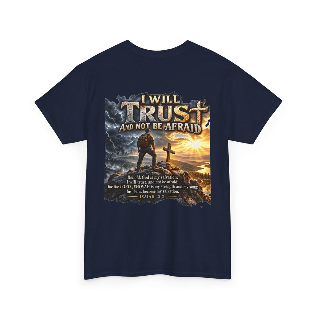 I Will Trust and Not Be Afraid — Isaiah 12:2 T-Shirt