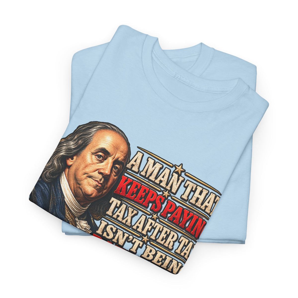 Benjamin Franklin Portrait — Tax After Tax Political T-Shirt